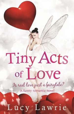 Tiny Acts of Love de Lucy Lawrie