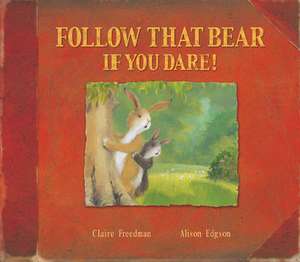 Follow That Bear If You Dare! de Claire Freedman