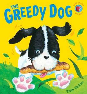 The Greedy Dog de Trish Phillips