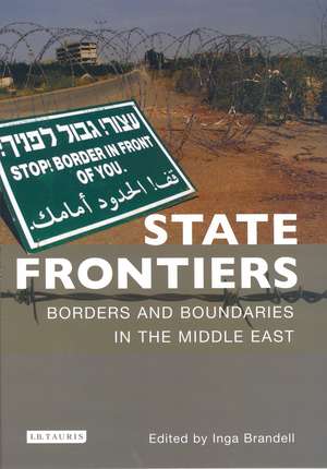 State Frontiers: Borders and Boundaries in the Middle East de Inga Brandell