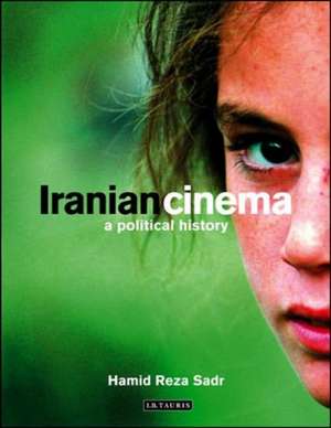 Iranian Cinema: A Political History de Hamid Reza Sadr