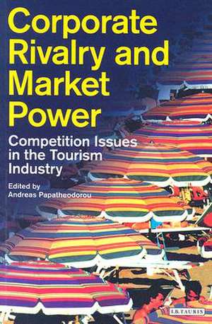 Corporate Rivalry and Market Power: Competition Issues in the Tourism Industry de Andreas Papatheodorou