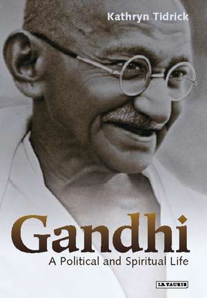 Gandhi: A Political and Spiritual Life de Kathryn Tidrick