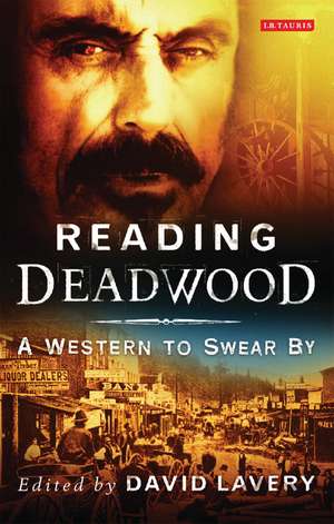 Reading Deadwood: A Western to Swear By de David Lavery