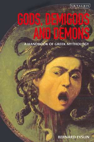 Gods, Demigods and Demons: A Handbook of Greek Mythology de Bernard Evslin