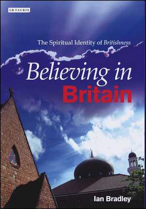 Believing in Britain: The Spiritual Identity of 'Britishness' de Ian Bradley