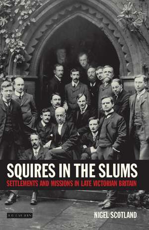 Squires in the Slums: Settlements and Missions in Late Victorian Britain de Nigel Scotland