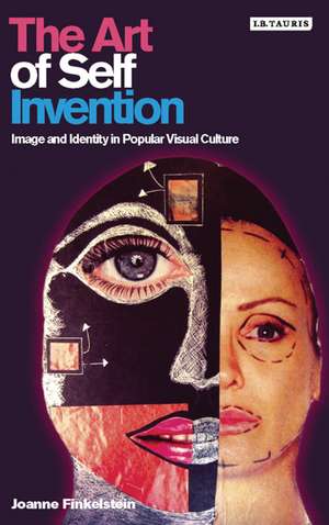 The Art of Self Invention: Image and Identity in Popular Visual Culture de Joanne Finkelstein