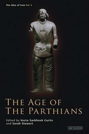 The Age of the Parthians de Vesta Sarkhosh Curtis