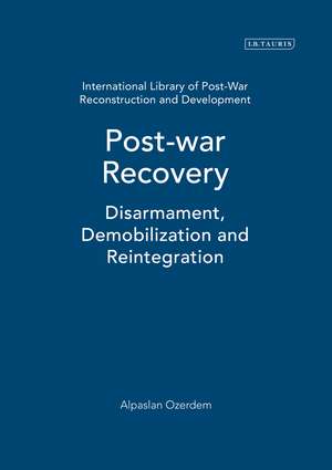 Post-war Recovery: Disarmament, Demobilization and Reintegration de Alpaslan Özerdem