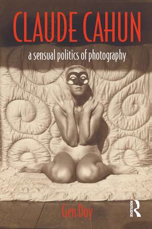 Claude Cahun: A Sensual Politics of Photography de Gen Doy