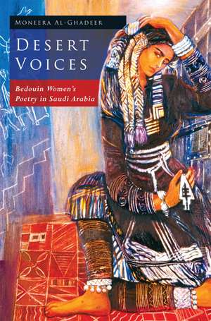 Desert Voices: Bedouin Women's Poetry in Saudi Arabia de Moneera Al-Ghadeer