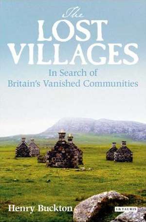 The Lost Villages: In Search of Britain's Vanished Communities de Henry Buckton