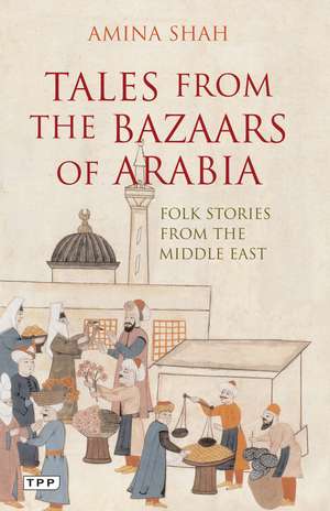 Tales from the Bazaars of Arabia: Folk Stories from the Middle East de Amina Shah