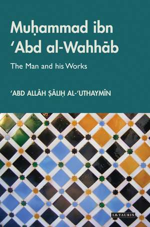 Muhammad ibn ‘Abd al-Wahhab: The Man and his Works de ‘Abd Allah Salih al-‘Uthaymin