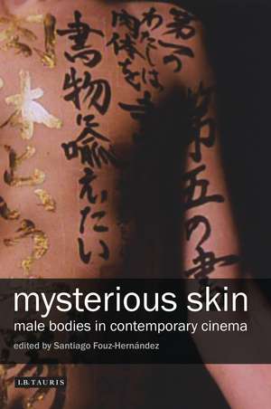 Mysterious Skin: Male Bodies in Contemporary Cinema de Santiago Fouz-Hernández