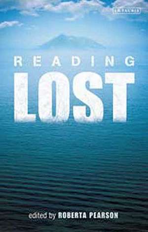 Reading Lost: Perspectives on a Hit Television Show de Roberta Pearson