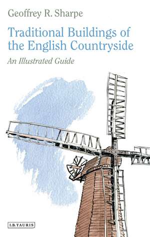 Traditional Buildings of the English Countryside: An Illustrated Guide de Geoffrey R. Sharpe