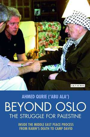 Beyond Oslo, the Struggle for Palestine: Inside the Middle East Peace Process from Rabin's Death to Camp David de Ahmed Qurie