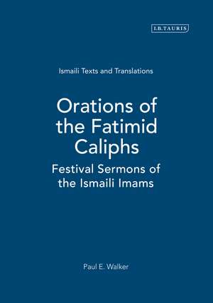 Orations of the Fatimid Caliphs: Festival Sermons of the Ismaili Imams de Paul E. Walker