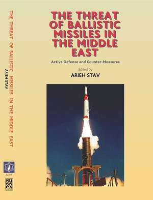 The Threat of Ballistic Missiles in the Middle East: Active Defense and Counter-Measures de Arieh Stav