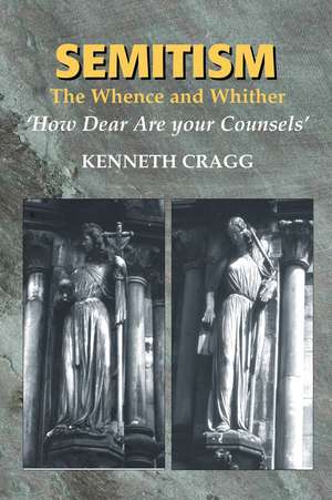 Semitism – The Whence and Whither, `How Dear Are your Counsels` de Kenneth Cragg