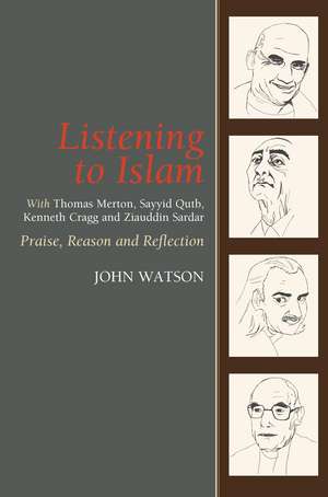 Listening to Islam with Thomas Merton, Sayyid Qu – Praise, Reason and Reflection de Reverend Dr Joh Watson