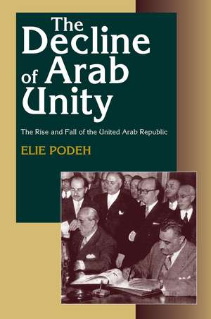 The Decline of Arab Unity: The Rise and Fall of the United Arab Republic de Elie Podeh