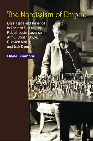 Narcissism of Empire – Loss, Rage and Revenge in the Works of Thomas De Quincey, Robert Louis Stevenson, Arthur Conan Doyle, Rudyard Kipling an de Diane Simmons