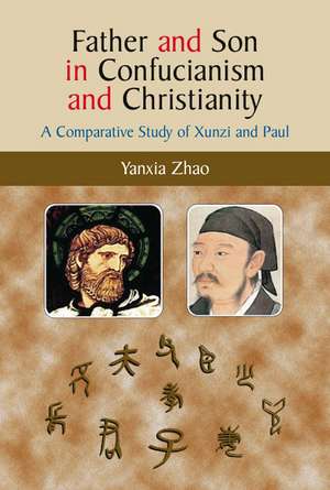 Father and Son in Confucianism and Christianity – A Comparative Study of Xunzi and Paul de Yanxia Zhao