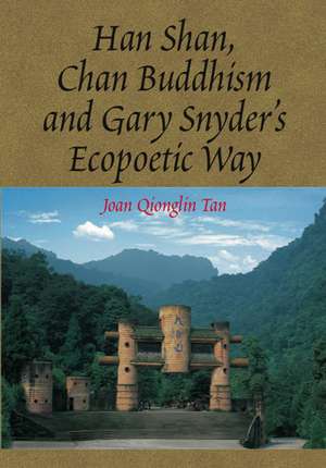 Han Shan, Chan Buddhism and Gary Snyder`s Ecopoetic Way de Joan Qionglin Tan