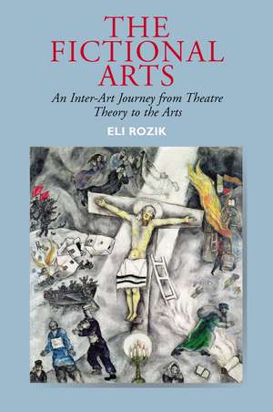 The Fictional Arts – An Inter–Art Journey from Theatre Theory to the Arts de Eli Rozik