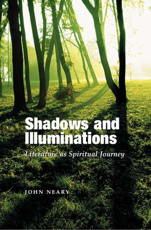 Shadows and Illuminations – Literature as Spiritual Journey de John Neary