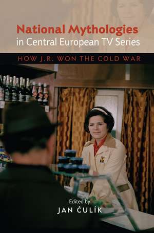 National Mythologies in Central European TV Seri – How JR Won the Cold War de Jan Culik