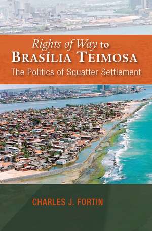 Rights of Way to Brasília Teimosa – The Politics of Squatter Settlement de Charles J. Fortin