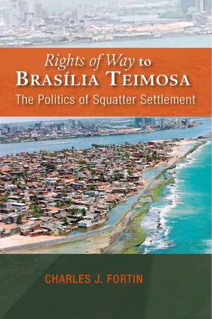 Rights of Way to Brasilia Teimosa: The Politics of Squatter Settlement de Charles J. Fortin