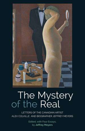 The Mystery of the Real Letters of the Canadian Artist Alex Colville and Biographer Jeffrey Meyers: Letters of the Canadian Artist Alex Colville and Biographer Jeffrey Meyers de Jeffrey Meyers