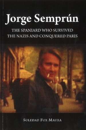 Jorge Semprún – The Spaniard Who Survived the Nazis and Conquered Paris de Soledad Fox Maura