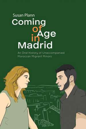 Coming of Age in Madrid – An Oral History of Unaccompanied Moroccan Migrant Minors de Susan Plann