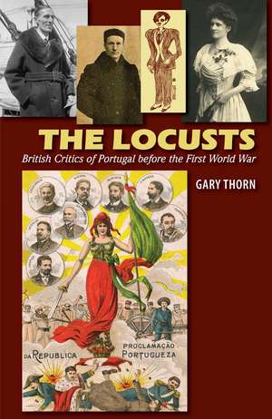 The Locusts – British Critics of Portugal before the First World War de Dr. Gary Thorn