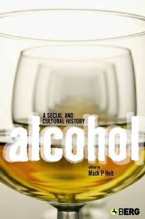 Alcohol: A Social and Cultural History de Mack P. Holt