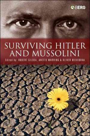 Surviving Hitler and Mussolini: Daily Life in Occupied Europe de Robert Gildea