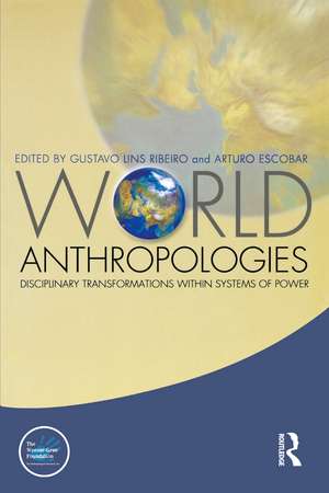 World Anthropologies: Disciplinary Transformations within Systems of Power de Gustavo Lins Ribeiro