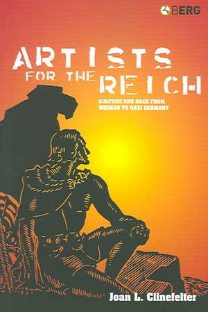 Artists for the Reich: Culture and Race from Weimar to Nazi Germany de Joan L. Clinefelter