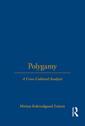 Polygamy: A Cross-Cultural Analysis de Miriam Koktvedgaard Zeitzen