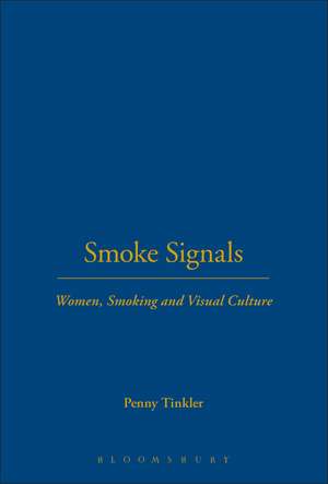 Smoke Signals: Women, Smoking and Visual Culture de Dr Penny Tinkler