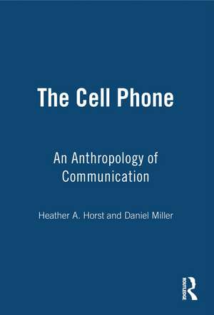 The Cell Phone: An Anthropology of Communication de Heather Horst