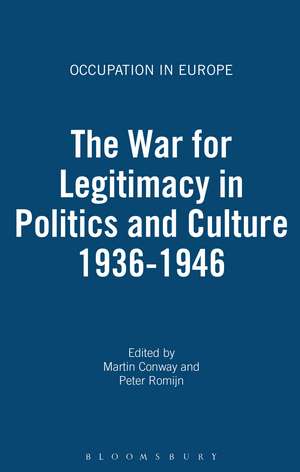 The War for Legitimacy in Politics and Culture 1936-1946 de Professor Martin Conway