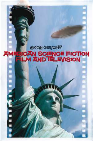 American Science Fiction Film and Television de Lincoln Geraghty