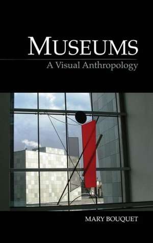 Museums: A Visual Anthropology de Mary Bouquet